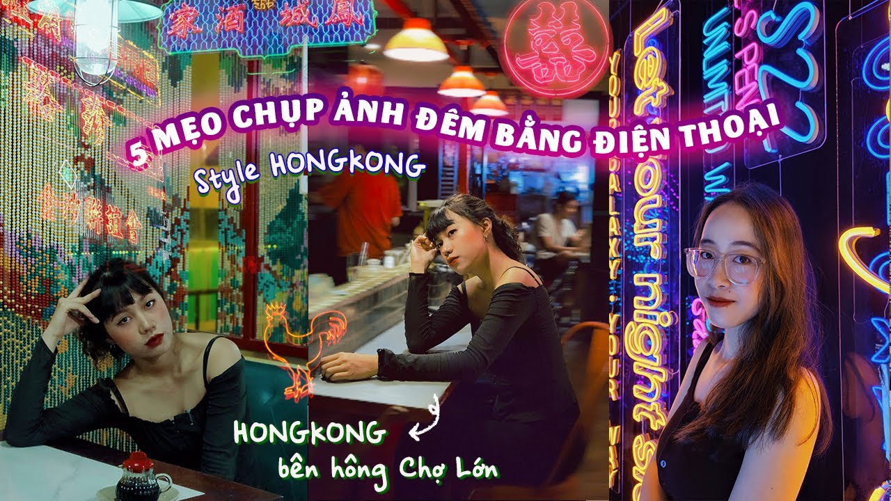 5 MẸO CHỤP ẢNH ĐÊM BẰNG ĐIỆN THOẠI STYLE HONG KONG